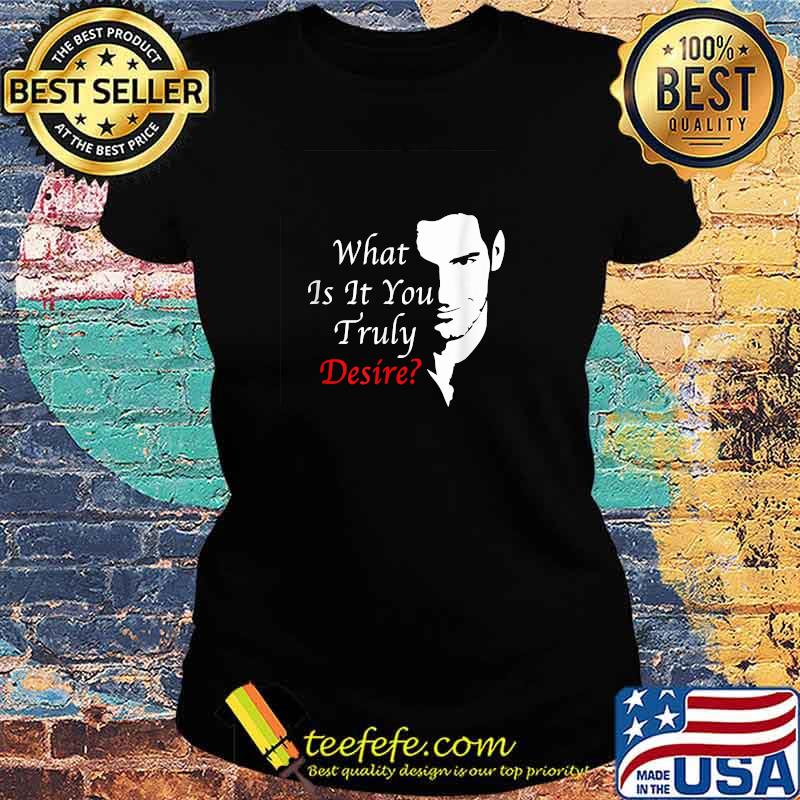 Lucifer Morningstar what is it you truly desire T-Shirt Ladies tee Lucifer Morningstar what is it you truly desire T-Shirt Ladies tee