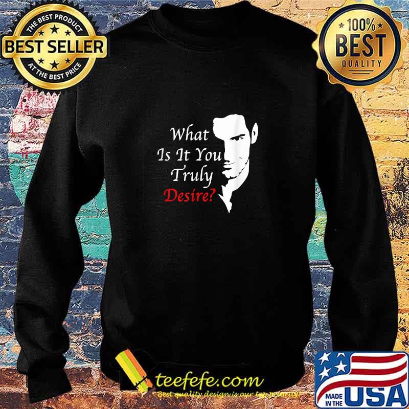Lucifer Morningstar what is it you truly desire T-Shirt Sweater Lucifer Morningstar what is it you truly desire T-Shirt Sweater