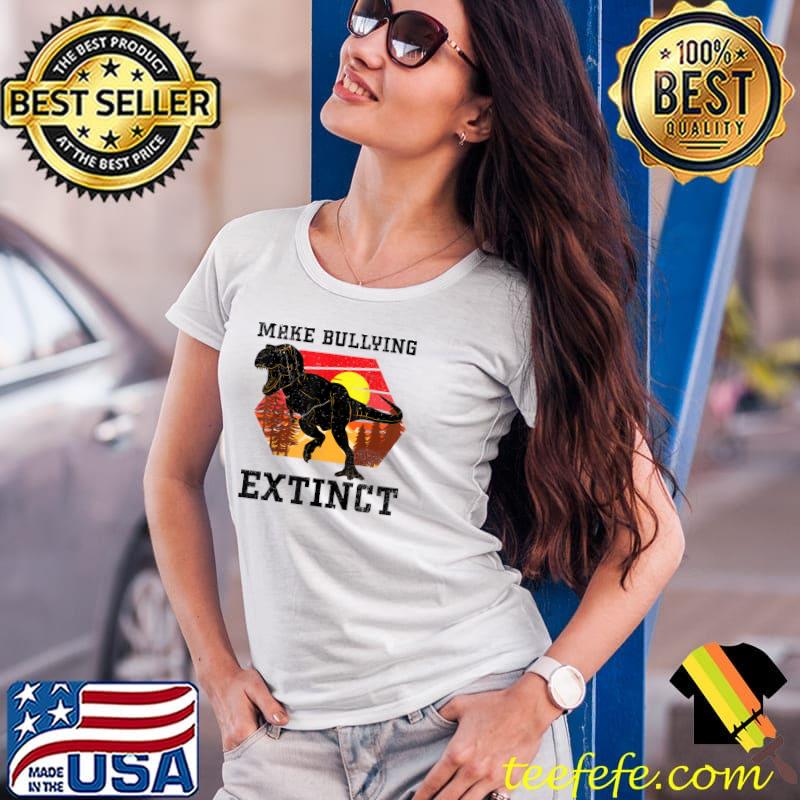 Make Bullying Extinct,We Wear Orange For Unity Day,Dinosaur T-Shirt Ladies Tee Make Bullying Extinct,We Wear Orange For Unity Day,Dinosaur T-Shirt Ladies Tee