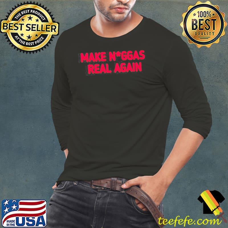 Make Niggas real again s Long Sleeve Tee Make Niggas real again s Long Sleeve Tee
