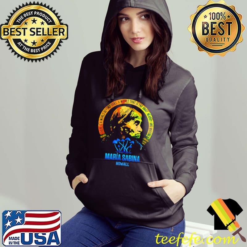 Maria Sabina Nowall World Beyond Ours Vintage T-Shirt Hoodie Maria Sabina Nowall World Beyond Ours Vintage T-Shirt Hoodie