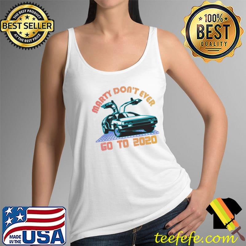 Marty Whatever Happens Don’t Ever Go To 2021 Car 80S s Tank Top Marty Whatever Happens Don’t Ever Go To 2021 Car 80S s Tank Top