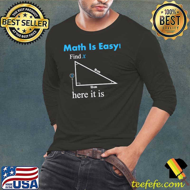 Math Is Easy Find X Here It Is T-s Long Sleeve Tee Math Is Easy Find X Here It Is T-s Long Sleeve Tee