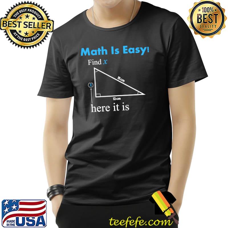 Math Is Easy Find X Here It Is T-s Unisex Math Is Easy Find X Here It Is T-s Unisex