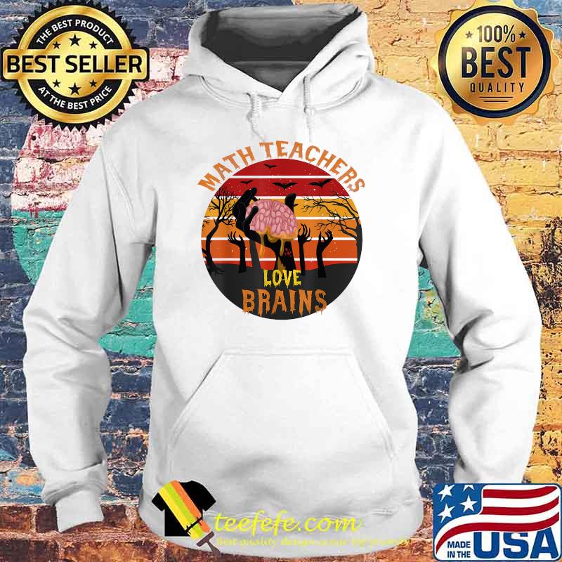 Math Teachers Love Brains Halloween Math funny design T-Shirt Hoodie Math Teachers Love Brains Halloween Math funny design T-Shirt Hoodie