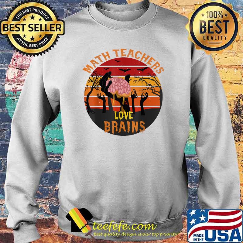 Math Teachers Love Brains Halloween Math funny design T-Shirt Sweater Math Teachers Love Brains Halloween Math funny design T-Shirt Sweater
