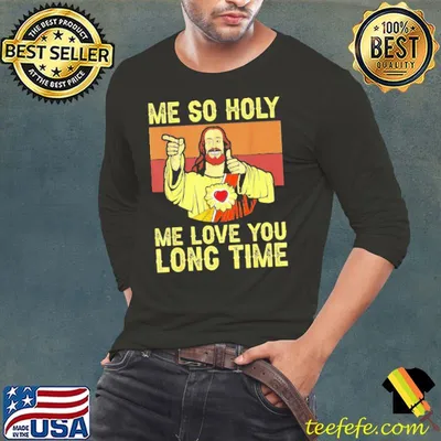 Me So Holy Me Love You Long Time Christian Jesus Vintage Shirt