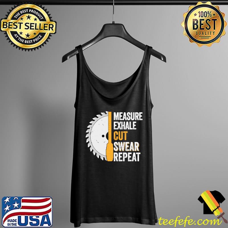 Measure Exhale Cut Swear Repeat Shirt Tank Top Measure Exhale Cut Swear Repeat Shirt Tank Top