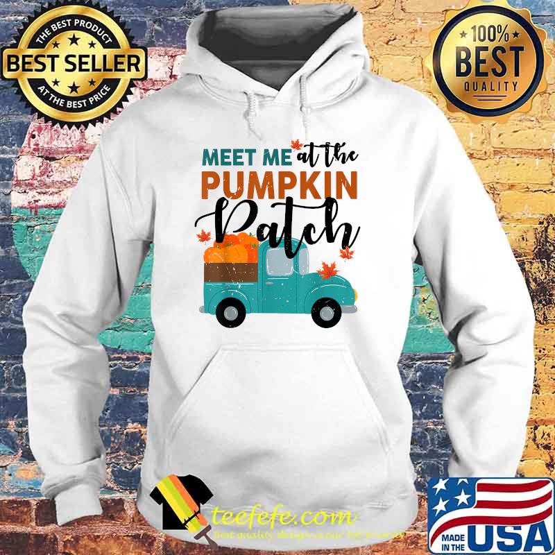 Meet Me At The Pumpkin Patch Shirt Women Girl Fall Halloween T-Shirt Hoodie Meet Me At The Pumpkin Patch Shirt Women Girl Fall Halloween T-Shirt Hoodie