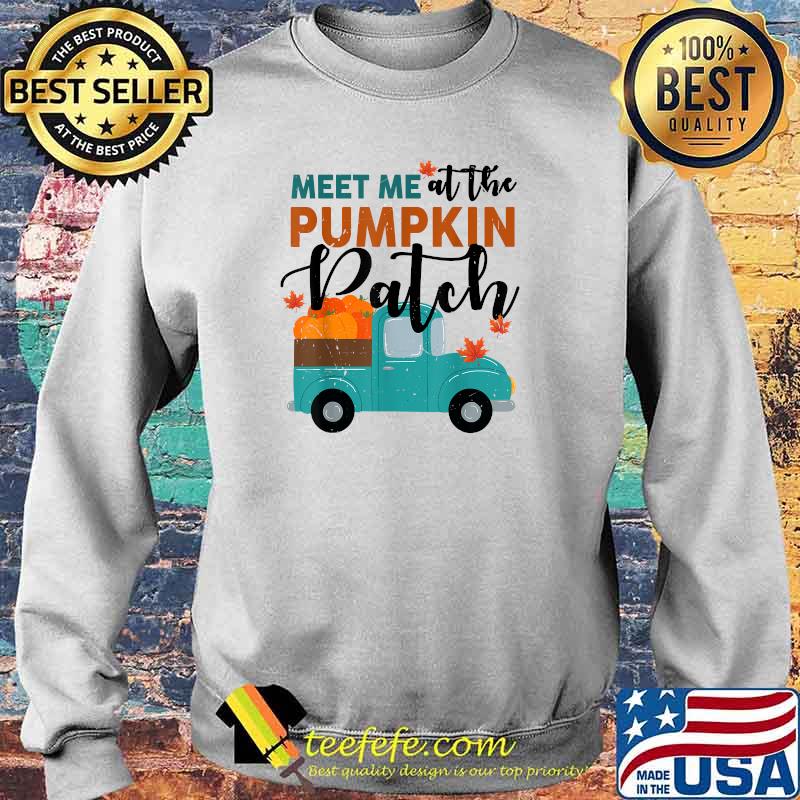 Meet Me At The Pumpkin Patch Shirt Women Girl Fall Halloween T-Shirt Sweater Meet Me At The Pumpkin Patch Shirt Women Girl Fall Halloween T-Shirt Sweater