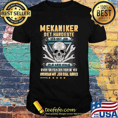 Mekaniker Det Hardeste Ved Mit Job Et At Vaere Venlig Shirt