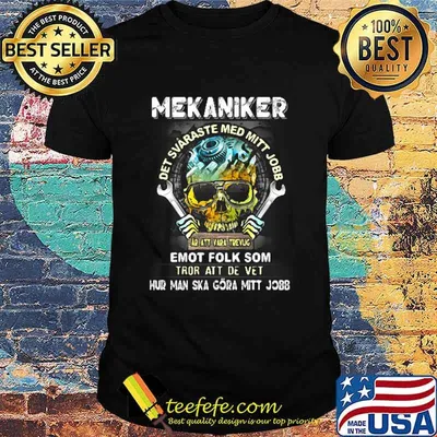 Mekaniker Det Svaraste Med Mitt Jobb Skull Shirt