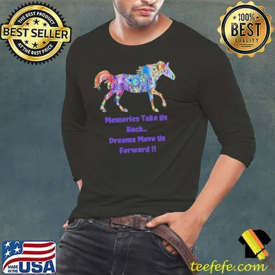 Memories Take Us Back Dreams Move Us Forward Horse Shirt
