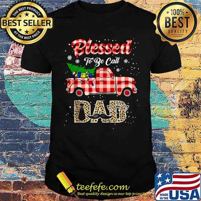 Merry Christmas Truck Blessed to be Call Dad Shirt