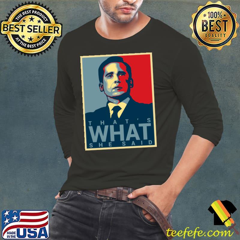 Michael Scott - That's What She Said Classic T-Shirt Long Sleeve Tee Michael Scott - That's What She Said Classic T-Shirt Long Sleeve Tee