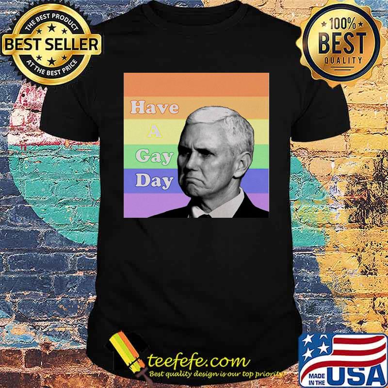 Mike Pence Have A Gay Day Vintage Shirt