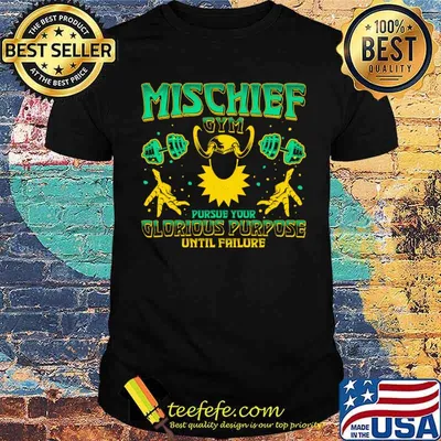 Mischief gym purse your glorious purpose until failure shirt