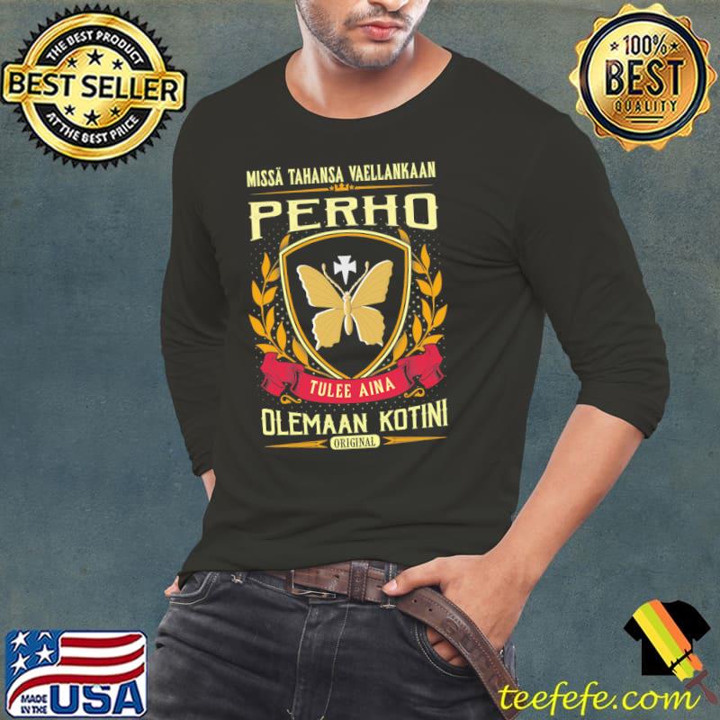 Missa Tahansa Waellankaan Perhi Tulee Aina Olemaaan Kotini Original Shirt