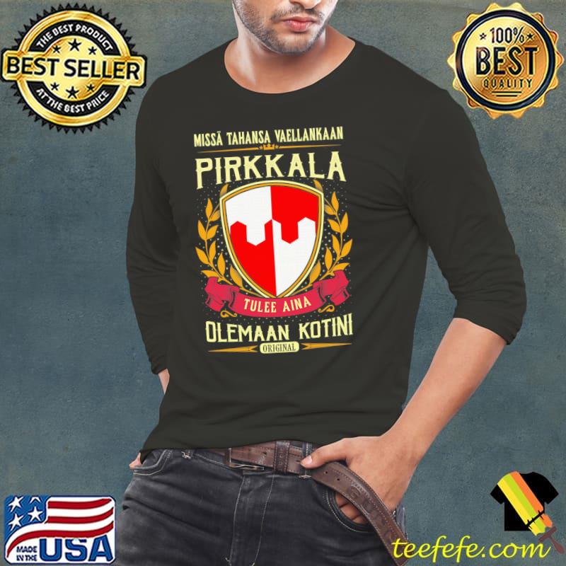 Missa Tahansa Waellankaan Pỉkkala Tulee Aina Olemaaan Kotini Original Shirt