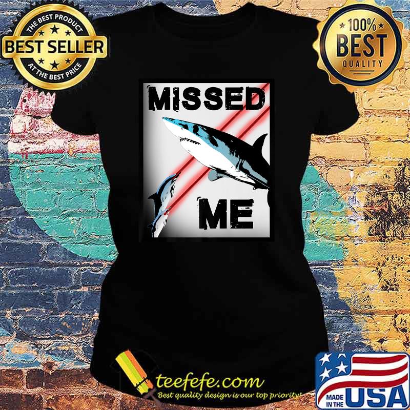Missed Me Premium T-Shirt Ladies tee Missed Me Premium T-Shirt Ladies tee