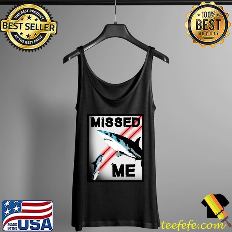 Missed Me Shark T-Shirt Tank Top Missed Me Shark T-Shirt Tank Top