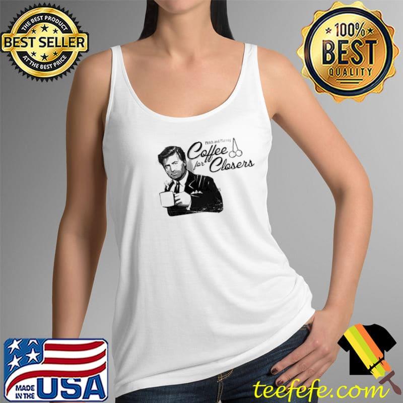Mitch And Murray Coffe For Closer Shirt Tank Top Mitch And Murray Coffe For Closer Shirt Tank Top