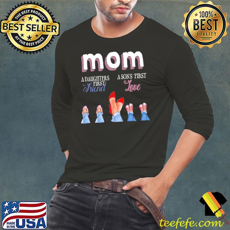 Mom A Daughters A Son's First Friend Love Shirt Mom A Daughters A Son's First Friend Love Shirt