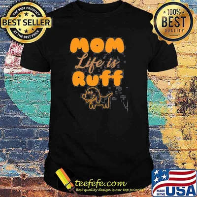 Mom Life Is Ruff Dog Dog Shirt