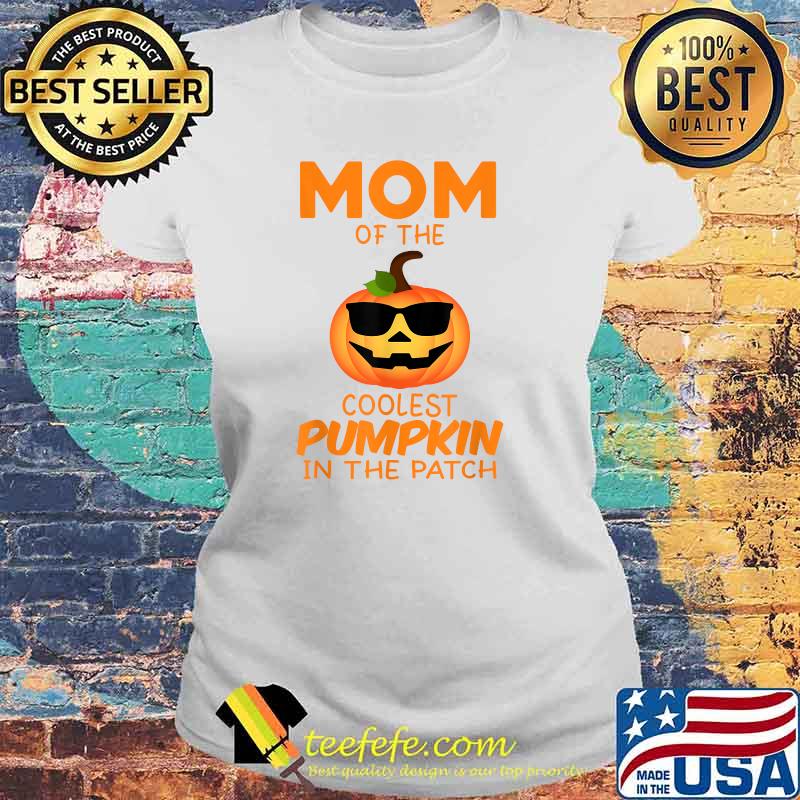 Mom Of The Coolest Pumpkin In The Patch Matching Halloween T-Shirt Laides tee Mom Of The Coolest Pumpkin In The Patch Matching Halloween T-Shirt Laides tee
