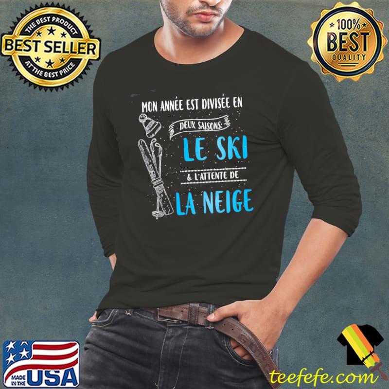 Mon Annee Est Divisee En Deux Saions Le Ski And L'Attente De La Neige Shirt