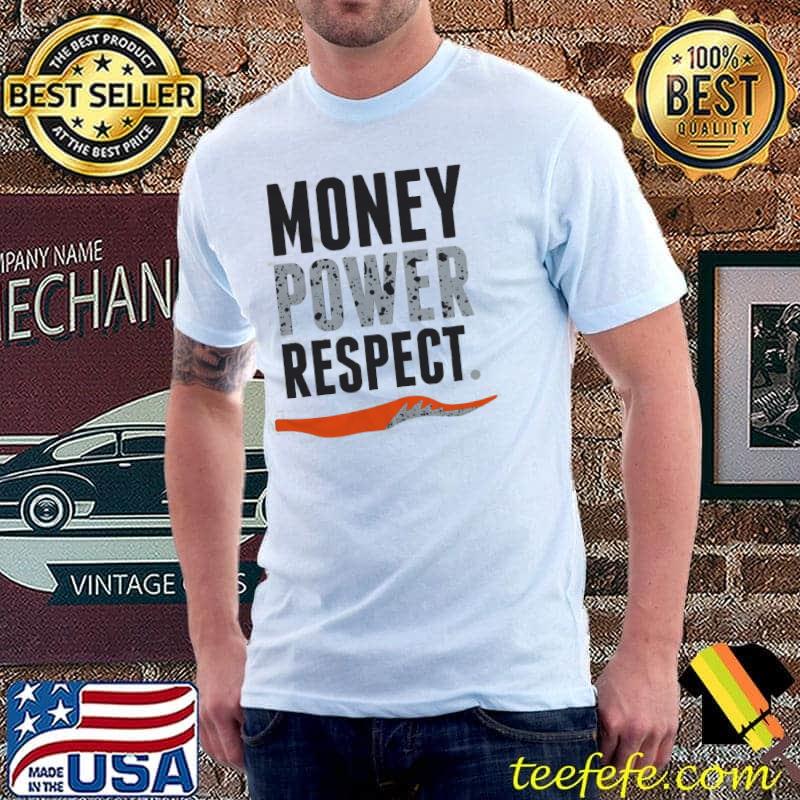 Money Power Respect Shirt