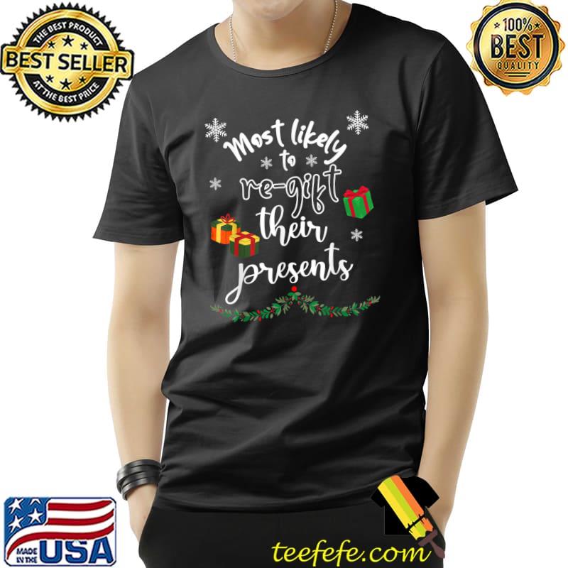 Most Likely To ReGift Presents Matching Family Christmas T-Shirt Unisex Most Likely To ReGift Presents Matching Family Christmas T-Shirt Unisex