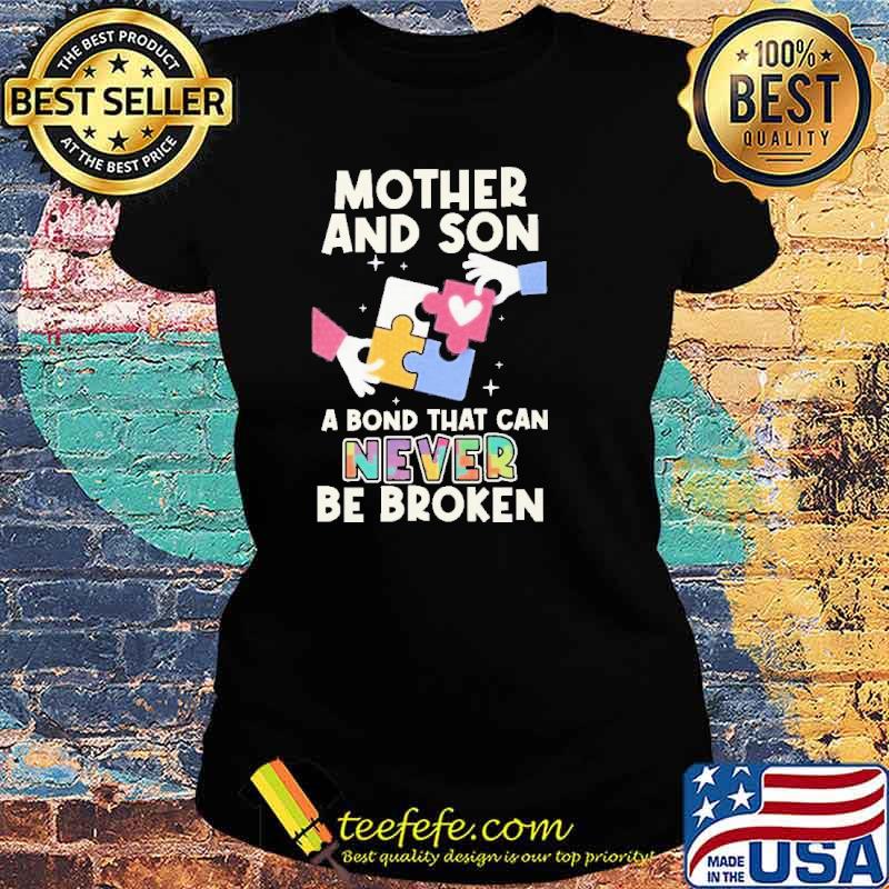 Mother And Son A Bond That Can Never Be Broken Shirt Ladies tee Mother And Son A Bond That Can Never Be Broken Shirt Ladies tee