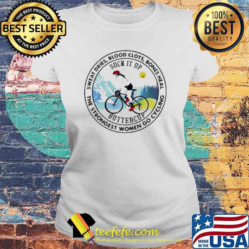 Mountain Bike Sweat Dries Blood Clots Bones Heal Suck It Up Buttercup Shirt Laides tee Mountain Bike Sweat Dries Blood Clots Bones Heal Suck It Up Buttercup Shirt Laides tee
