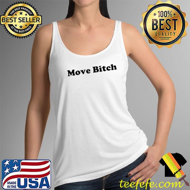 Move Bitch T-s Tank Top Move Bitch T-s Tank Top