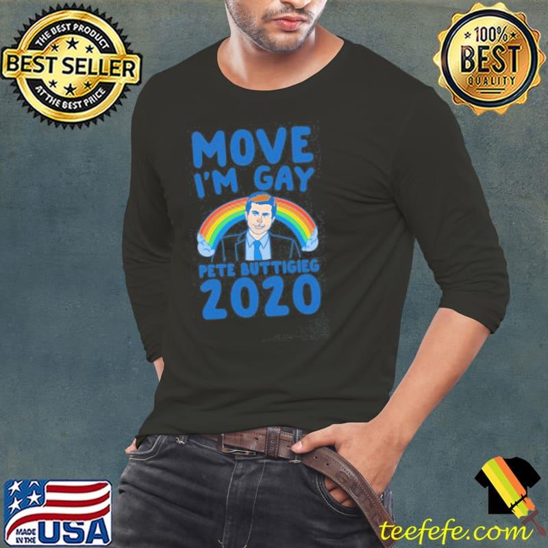 Move I'm Gay Pete Buttigieg 2020 LGBT Shirt Long Sleeve Tee Move I'm Gay Pete Buttigieg 2020 LGBT Shirt Long Sleeve Tee