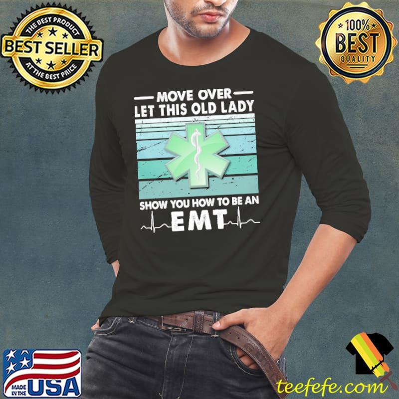 Move Over Let This Old Lady Show You How To Be An EMT Shirt