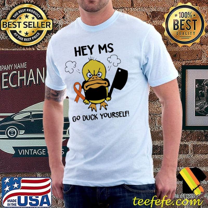 Multiple Sclerosis Awareness Hey Go Duck Yourself Shirt