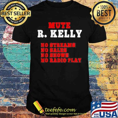 Mute R. Kelly No Streams No Sales No Shows No Radio Play Shirt