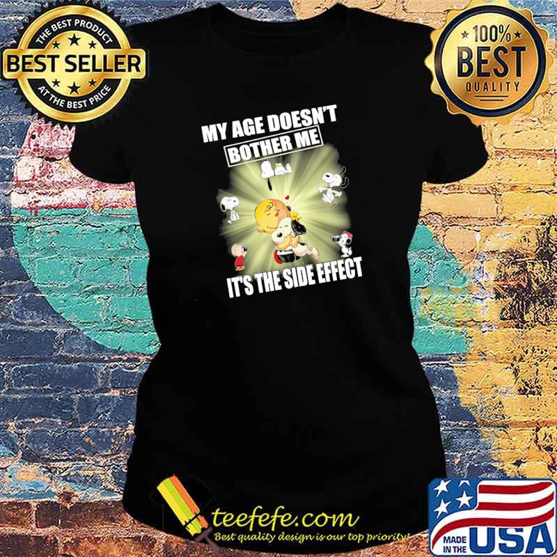 My Age Doesn't Bother Me It's The Side Effect Snoopy Shirt Ladies tee My Age Doesn't Bother Me It's The Side Effect Snoopy Shirt Ladies tee