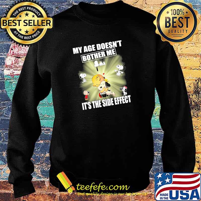 My Age Doesn't Bother Me It's The Side Effect Snoopy Shirt Sweater My Age Doesn't Bother Me It's The Side Effect Snoopy Shirt Sweater