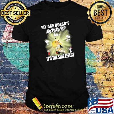 My Age Doesn't Bother Me It's The Side Effect Snoopy Shirt