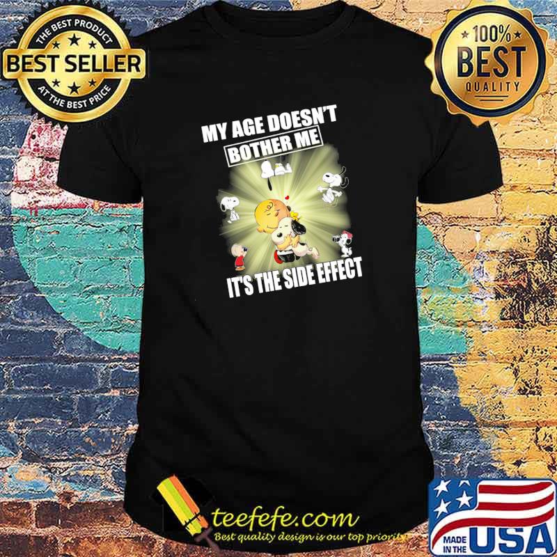 My Age Doesn't Bother Me It's The Side Effect Snoopy Shirt