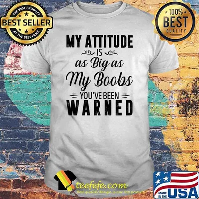 My Attitude Is As Big As My Boobs You've Been Warned Shirt