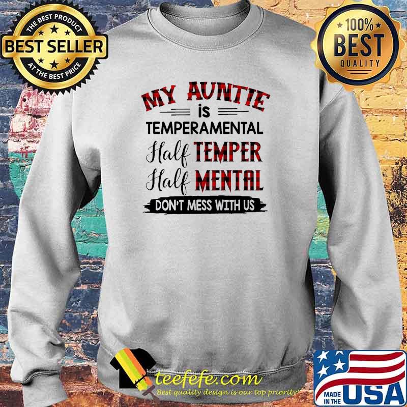 My Auntie Is Temperamental Half Temper Half Mental Don't Mess With Us Shirt Sweater My Auntie Is Temperamental Half Temper Half Mental Don't Mess With Us Shirt Sweater