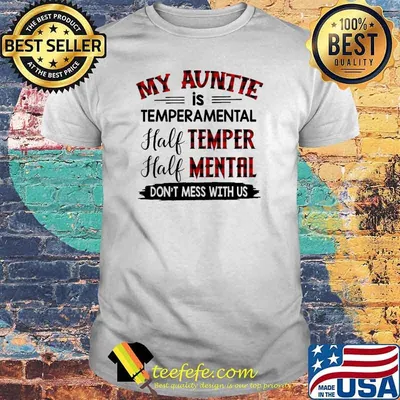My Auntie Is Temperamental Half Temper Half Mental Don't Mess With Us Shirt