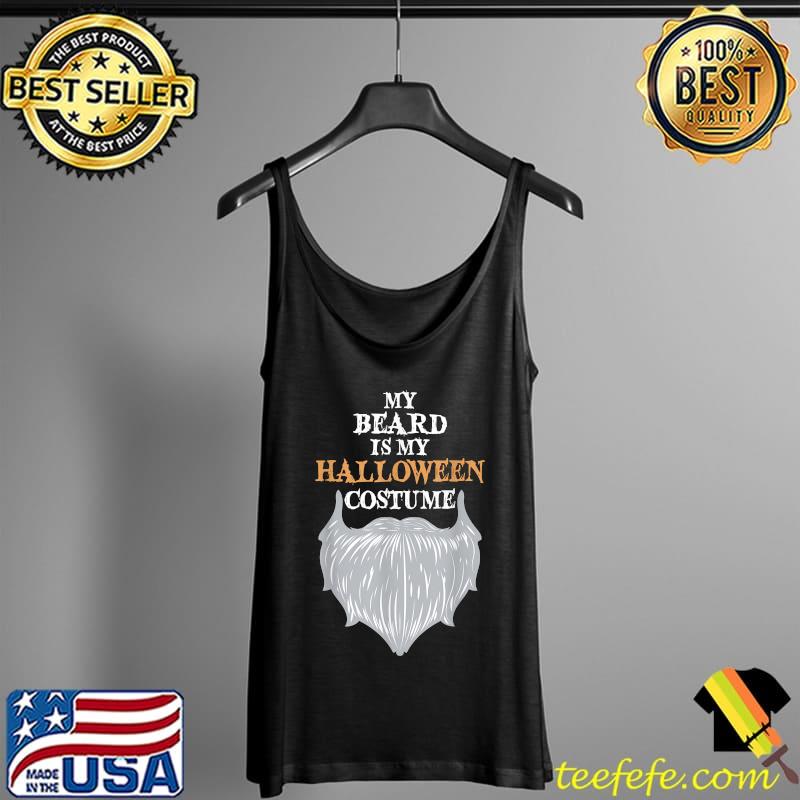 My Beard Is My Halloween Costume - Funny Beard Joke T-Shirt Tank Top My Beard Is My Halloween Costume - Funny Beard Joke T-Shirt Tank Top