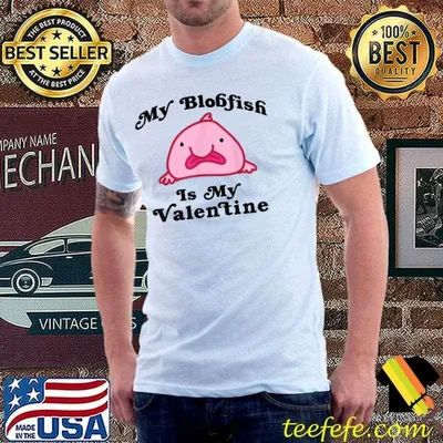 My Blobfish is My Valentine T-Shirt T-Shirt