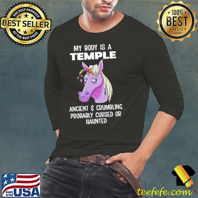 My body is a temple ancient and crumbling probably cursed or haunted unicorn shirt
