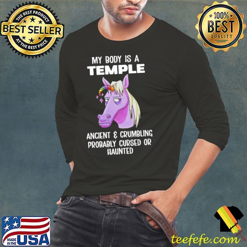 My body is a temple ancient and crumbling probably cursed or haunted unicorn shirt My body is a temple ancient and crumbling probably cursed or haunted unicorn shirt